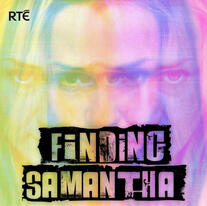 Samantha Finding Samantha RTE Podcast